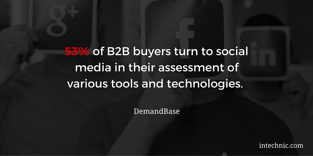 53 percent of B2B buyers turn to social media in their assessment of various tools and technologies 53 percent of B2B buyers turn to social media in their assessment of various tools and technologies