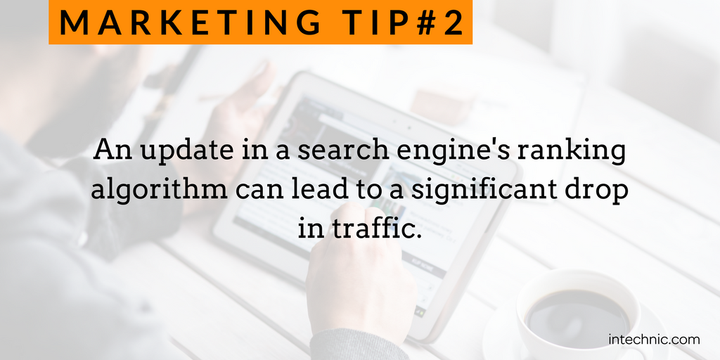 An update in a search engine's ranking algorithm can lead to a significant drop in traffic