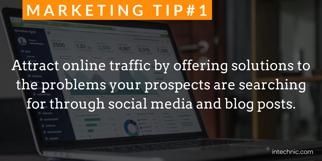 Attract online traffic by offering solutions to the problems your prospects are searching for through social media and blog posts