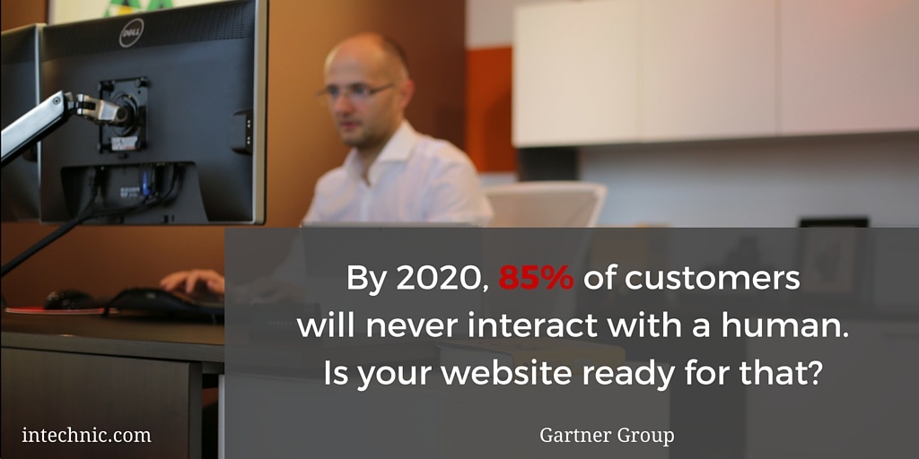 By 2020, 85 percent of customers will never interact with a human