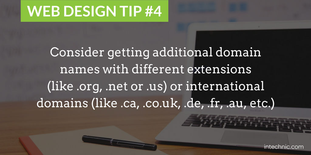 Consider getting additional domain names with different extensions or international domains