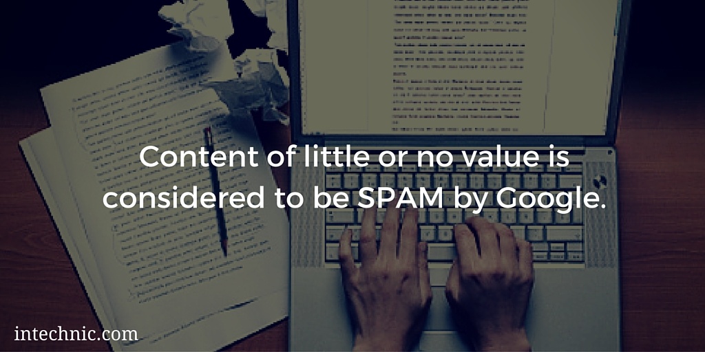 Content of little or no value is considered to be SPAM by Google