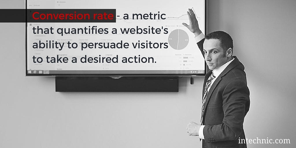 Conversion rate - a metric that quantifies a website's ability to persuade visitors to take a desired action