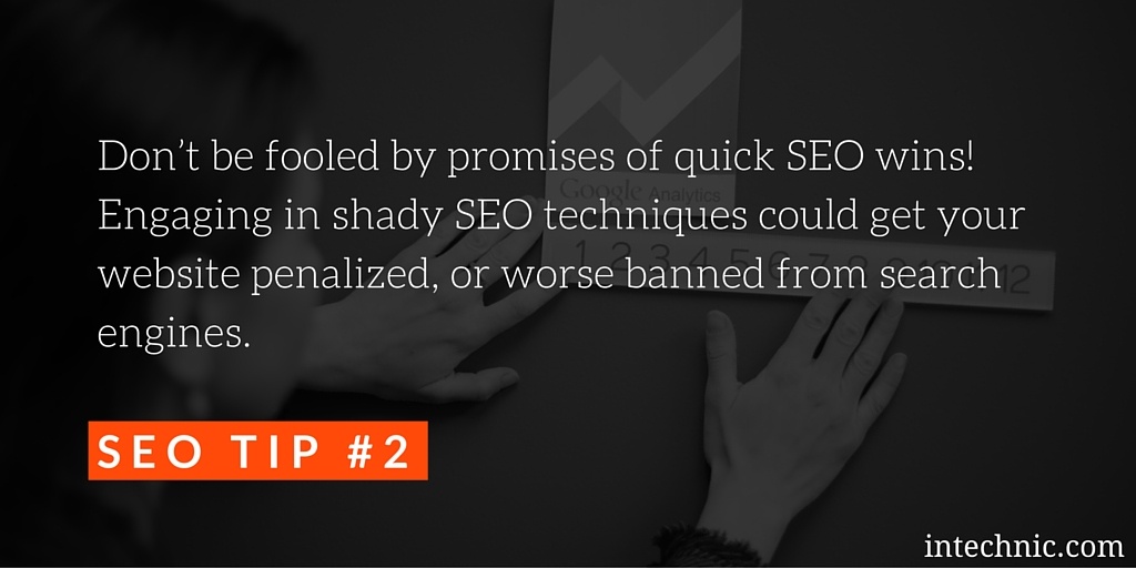 Engaging in shady SEO techniques could get your website penalized or banned