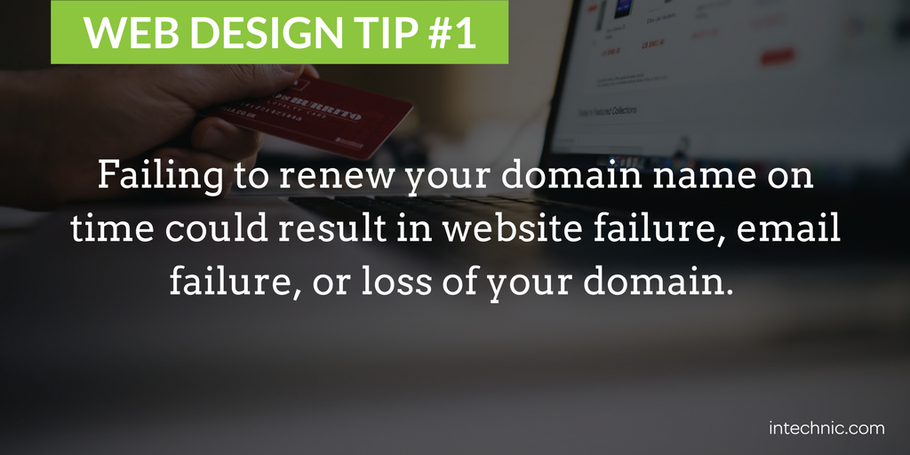 Failing to renew your domain name on time could result in website failure, email failure, or loss of your domain