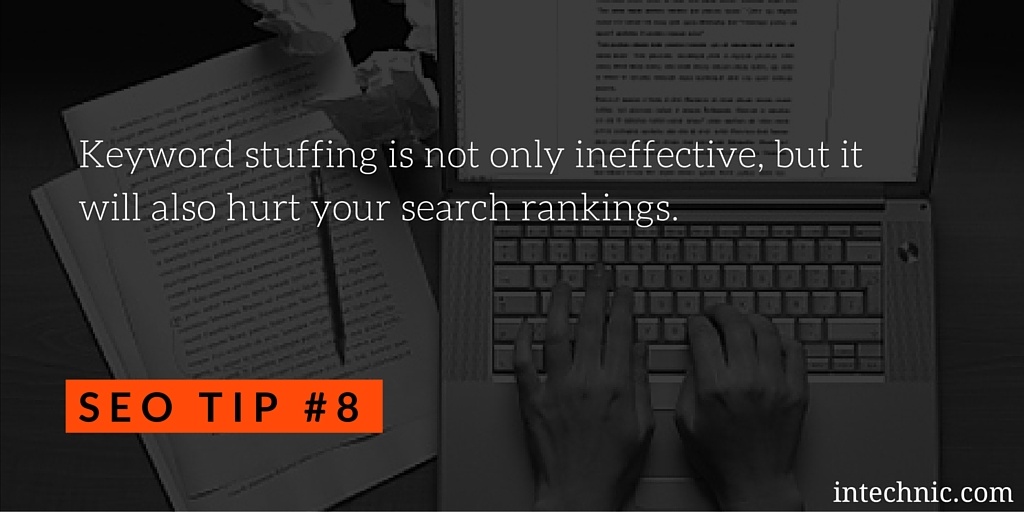 Keyword stuffing is not only ineffective, but it will also hurt your search rankings