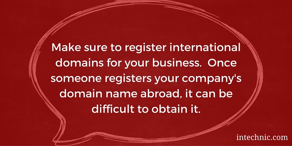 Make sure to register international domains for your business.