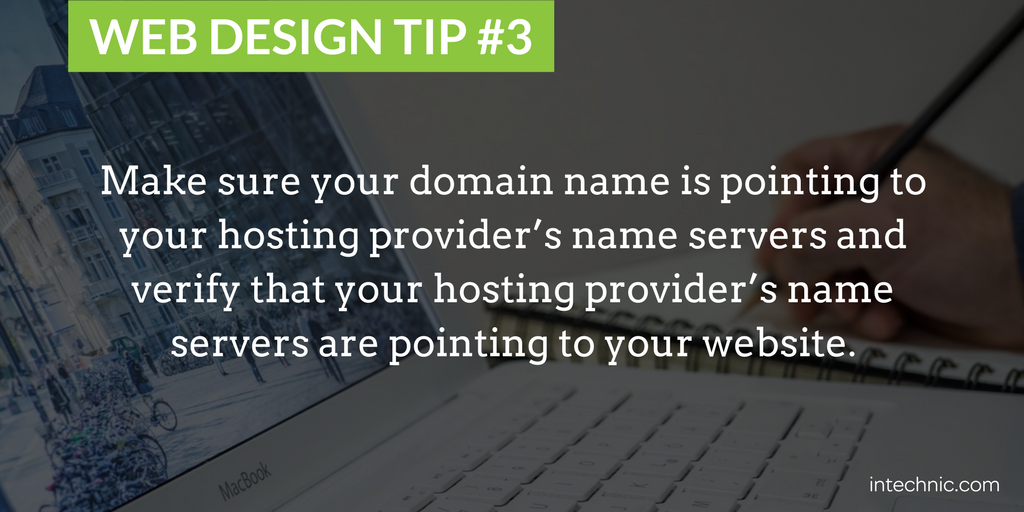 Make sure your domain name is pointing to your hosting provider’s name servers