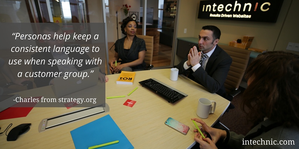 Personas help keep a consistent language to use when speaking with a customer group