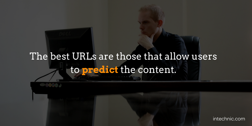 The best URLs are those that allow users to predict the content