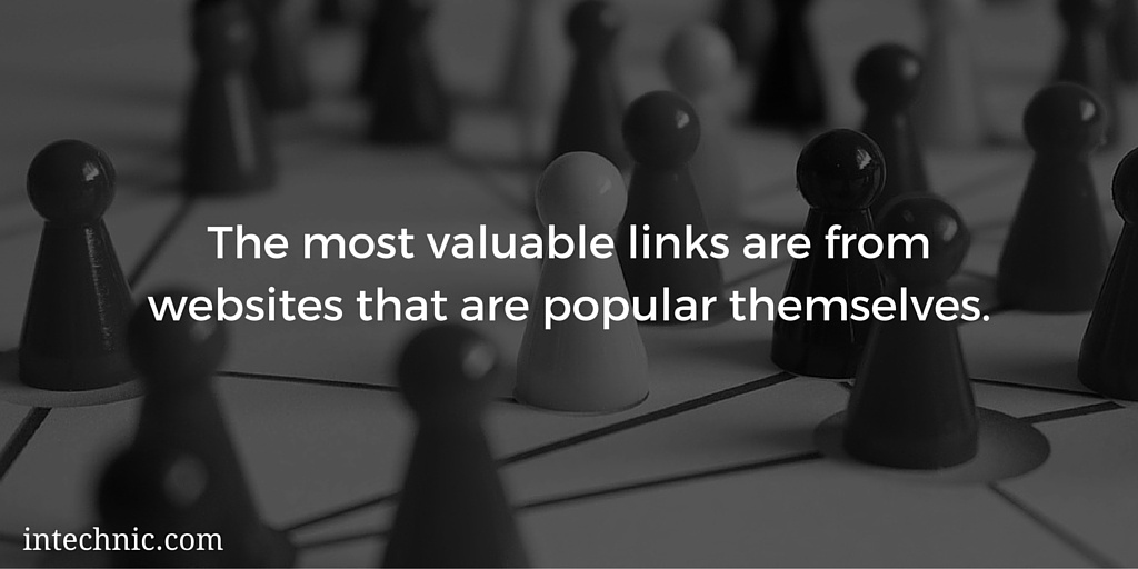 The most valuable links are from websites that are popular themselves