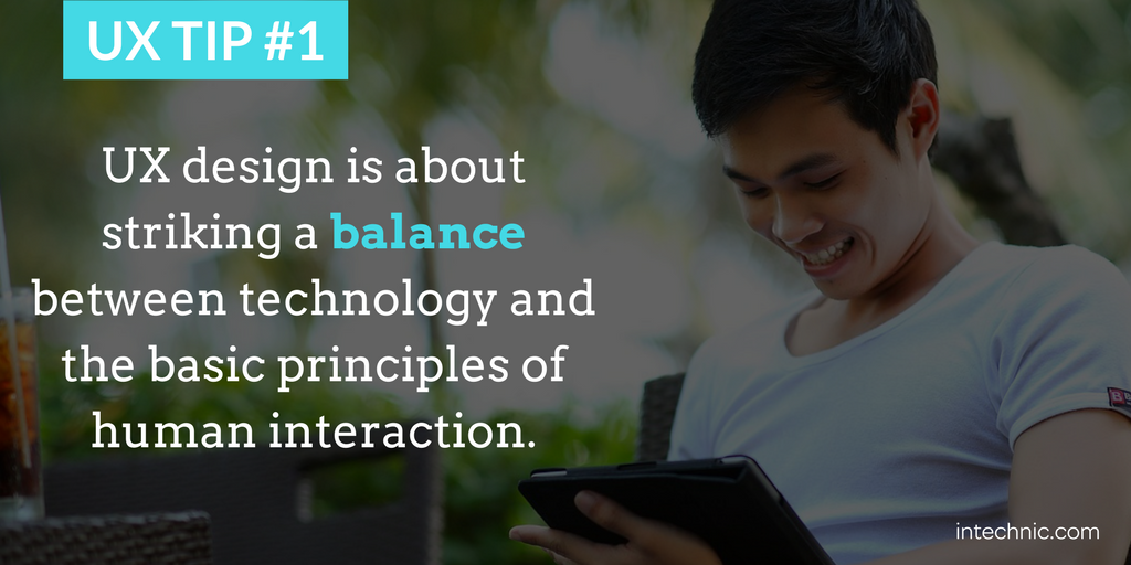 UX design is about striking a balance between technology and the basic principles of human interaction