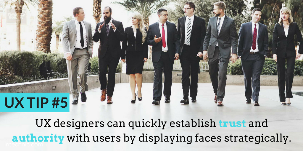 UX designers can quickly establish trust and authority with users by displaying faces strategically UX designers can quickly establish trust and authority with users by displaying faces strategically