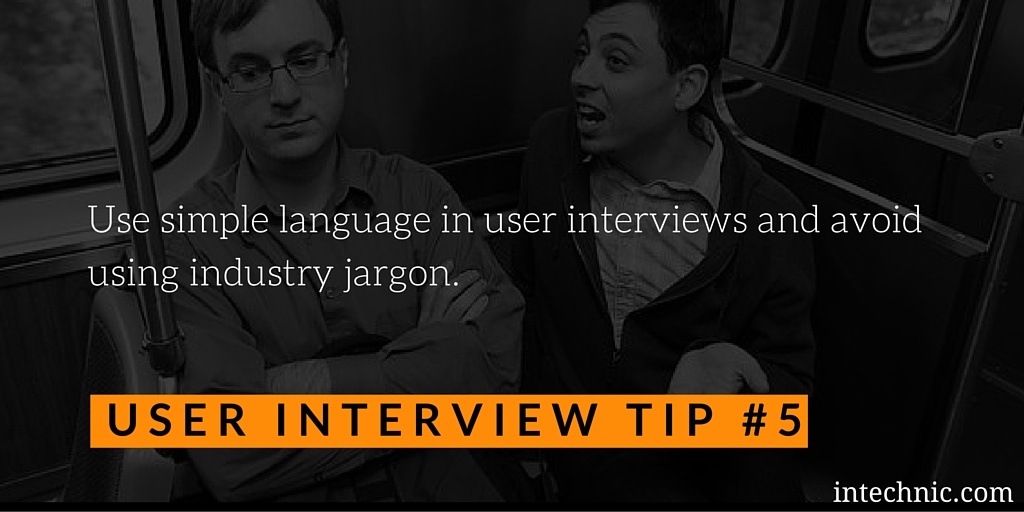 Use simple language in user interviews