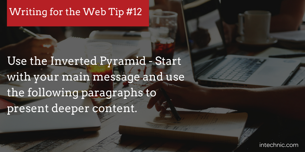 Use the Inverted Pyramid - Start with your main message and use the following paragraphs to present deeper content.