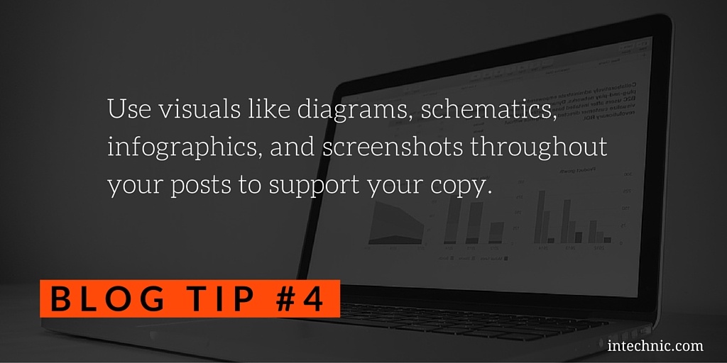 Use visuals like diagrams, schematics, infographics, and screenshots throughout your posts to support your copy