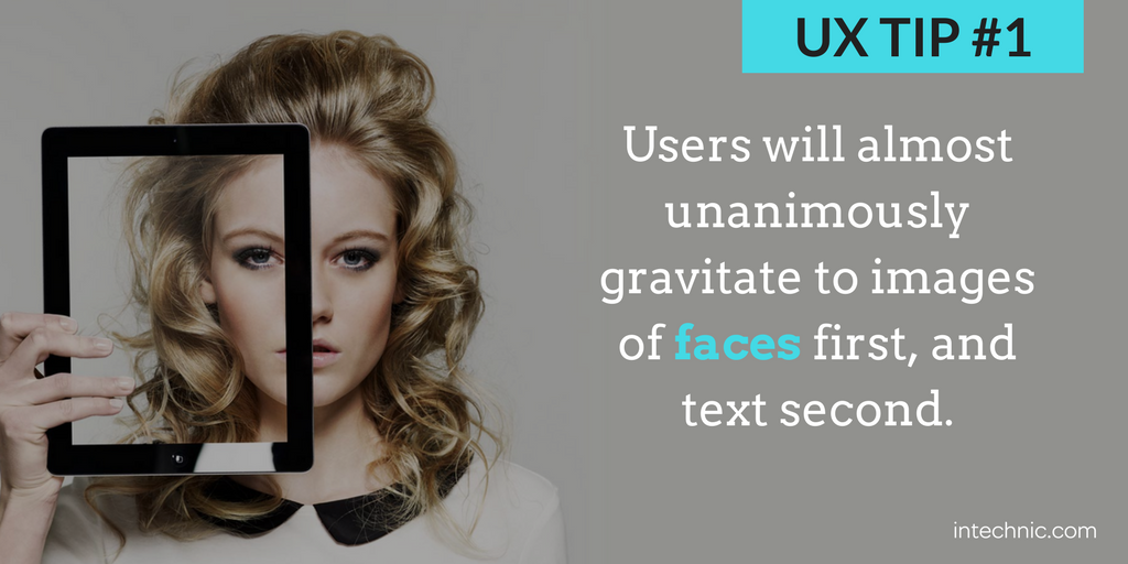Users will almost unanimously gravitate to images of faces first, and text second