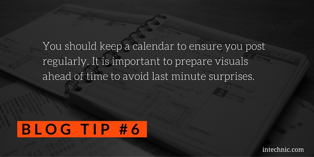 You should keep a calendar to ensure you post regularly