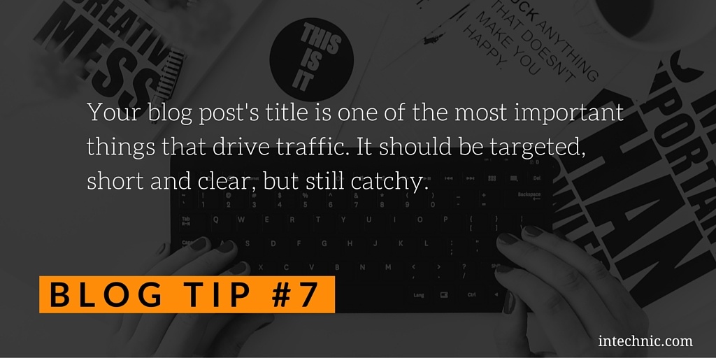 Your blog post's title is one of the most important things that drive traffic
