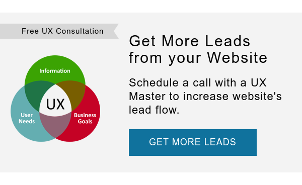 Free UX Consultation Get More Leads from your Website Schedule a complimentary call with a UX Master to increase website's lead flow GET MORE LEADS