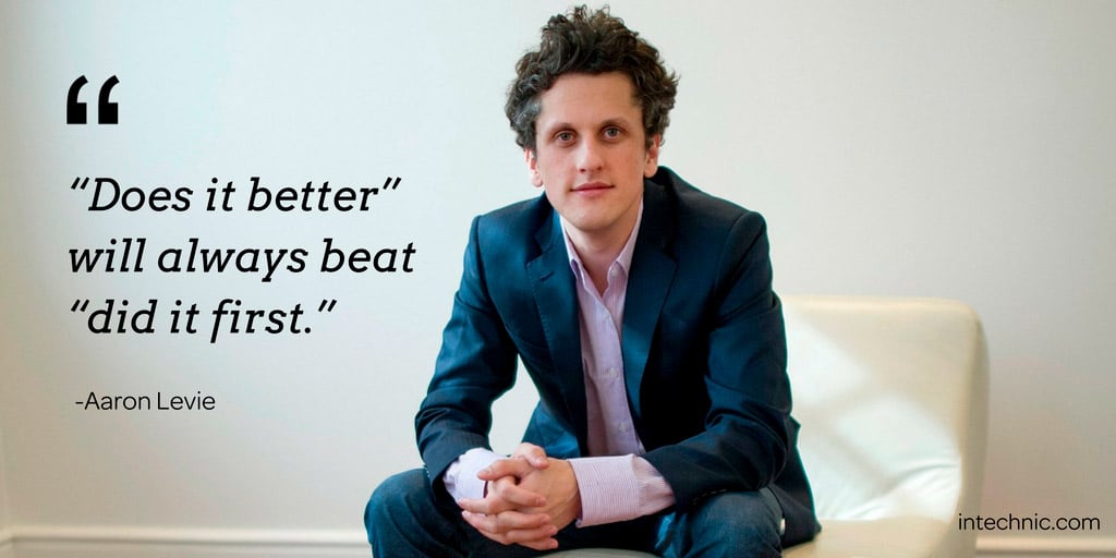 “Does it better” will always beat “did it first.” – Aaron Levie