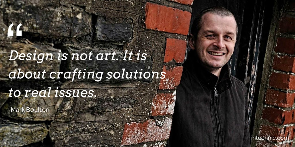 Design is not art. It is about crafting solutions to real issues. – Mark Boulton