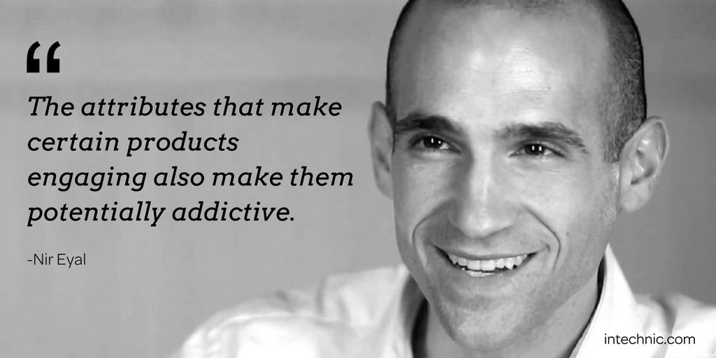 The attributes that make certain products engaging also make them potentially addictive. – Nir Eyal