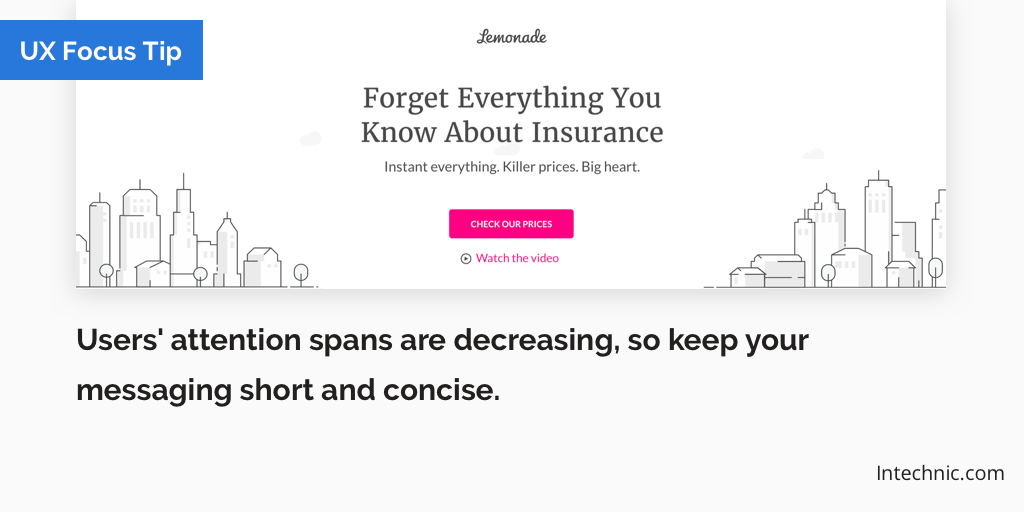 Users' attention spans are decreasing so keep your messaging short and concise