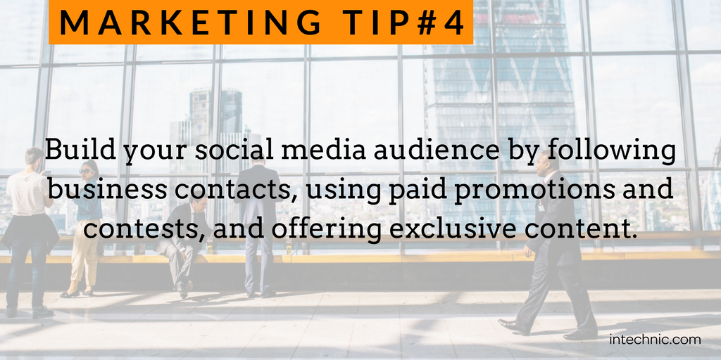 4 - Build your social media audience by following business contacts, using paid promotions and contests, and offering exc.png