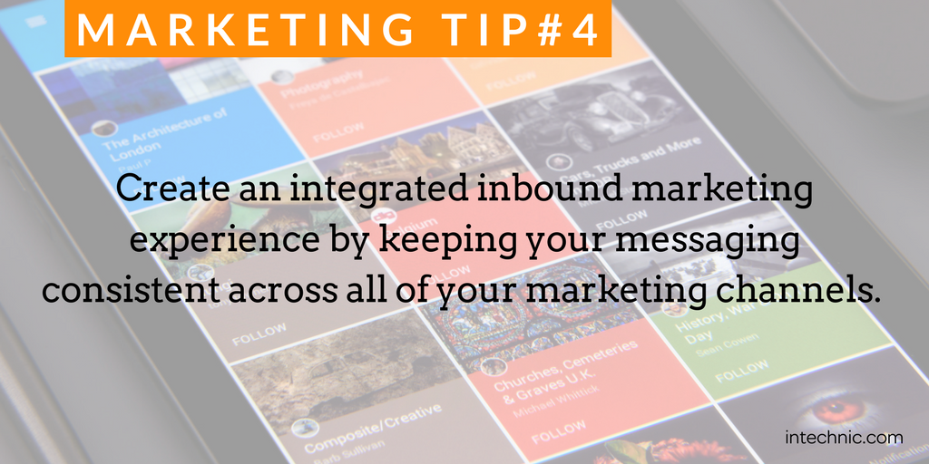 Create an integrated inbound marketing experience by keeping your messaging consistent across all of your marketing channels.png